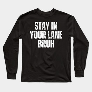 Stay In Your Lane Bruh Long Sleeve T-Shirt